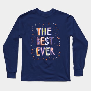 The Best Ever Long Sleeve T-Shirt